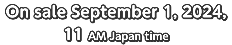 On sale September 1, 2024, 11 AM Japan time